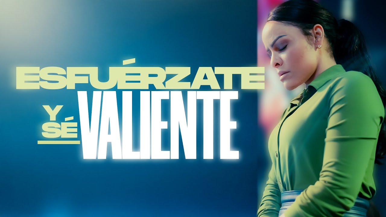 esfuerzate y se valiente