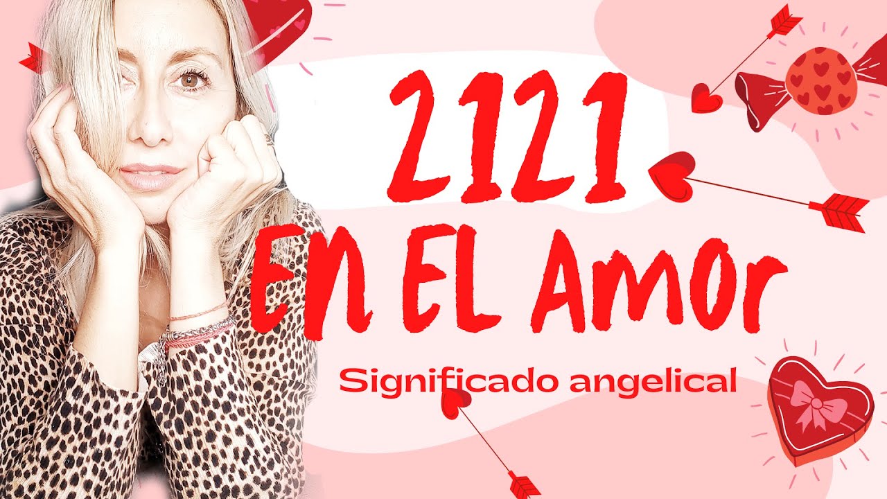 Que significa 21 21 en el amor: 7 secretos que debes saber 5 que significa 21 21 en el amor