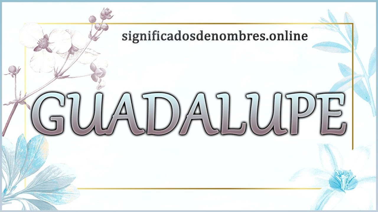 que significa el nombre de guadalupe