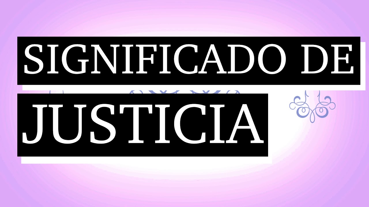 ¿Qué significa justicia? 7 claves para comprenderla mejor 5 que significa justicia